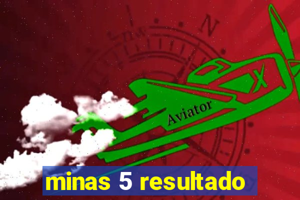 minas 5 resultado